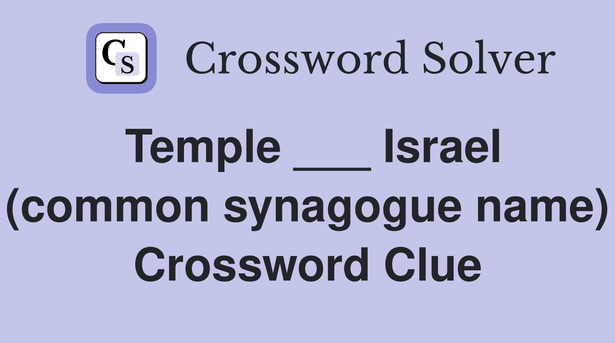 Temple ___ Israel (common synagogue name) Crossword Clue