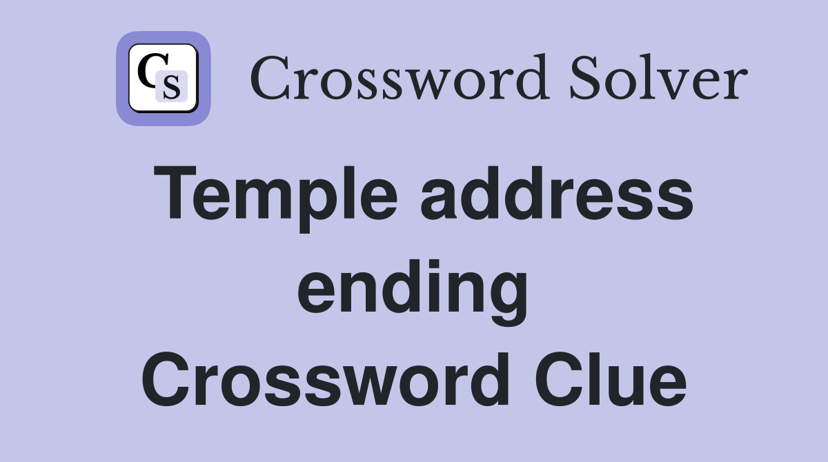 Temple address ending Crossword Clue