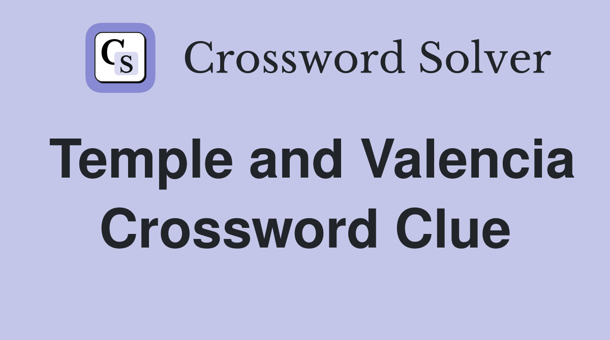 Temple and Valencia Crossword Clue