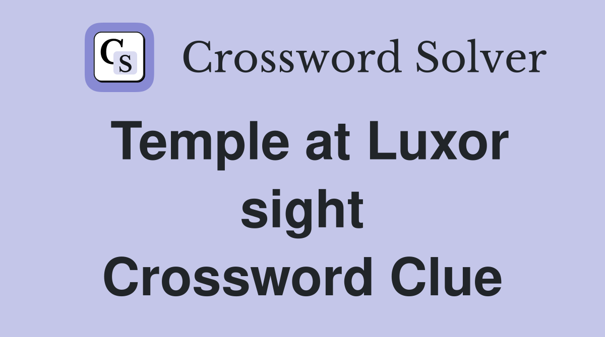 Temple at Luxor sight Crossword Clue