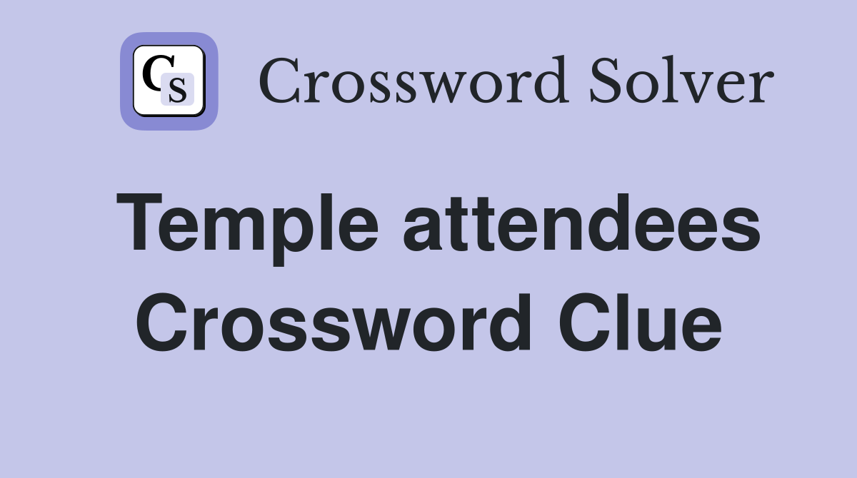 Temple attendees Crossword Clue