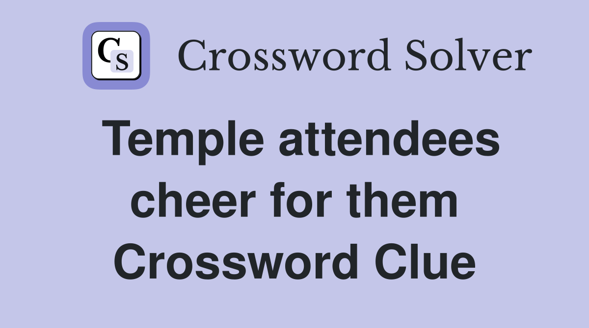 Temple attendees cheer for them Crossword Clue