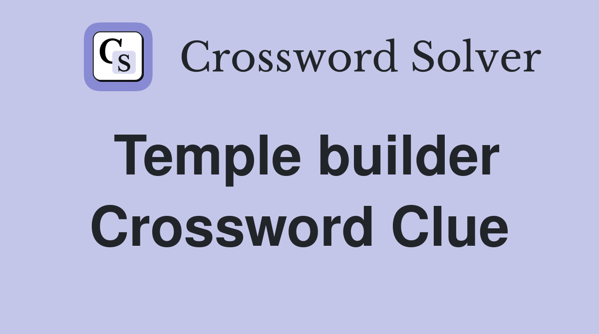 Temple builder Crossword Clue