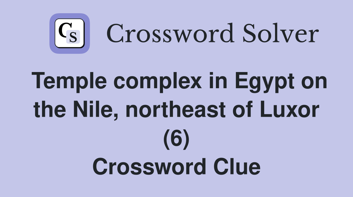 Temple complex in Egypt on the Nile, northeast of Luxor (6) Crossword Clue