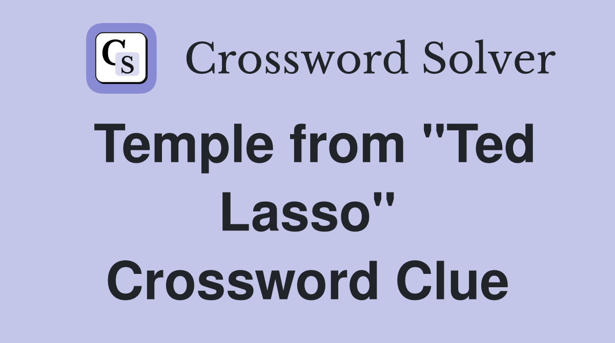 Temple from "Ted Lasso" Crossword Clue