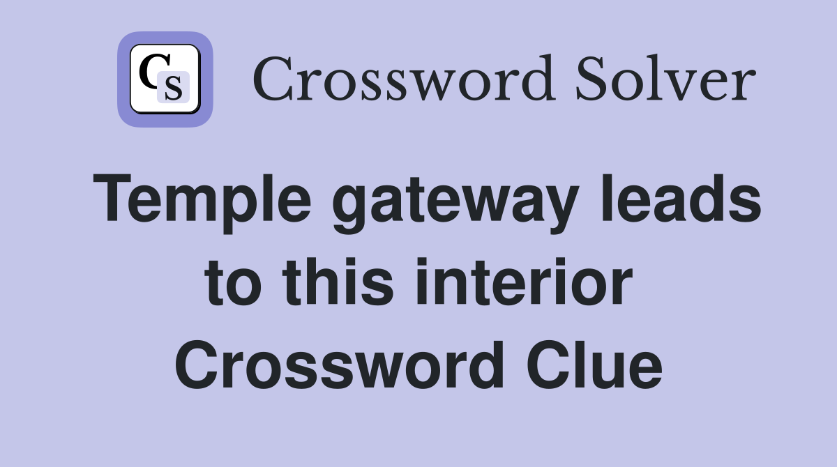 Temple gateway leads to this interior Crossword Clue