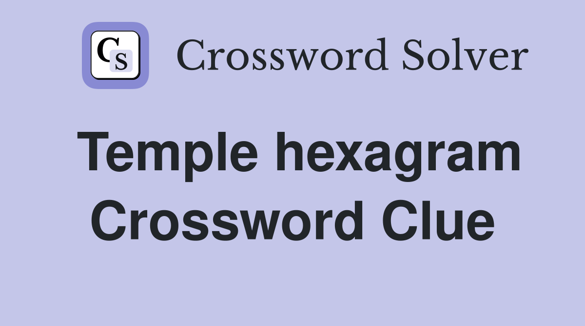 Temple hexagram Crossword Clue