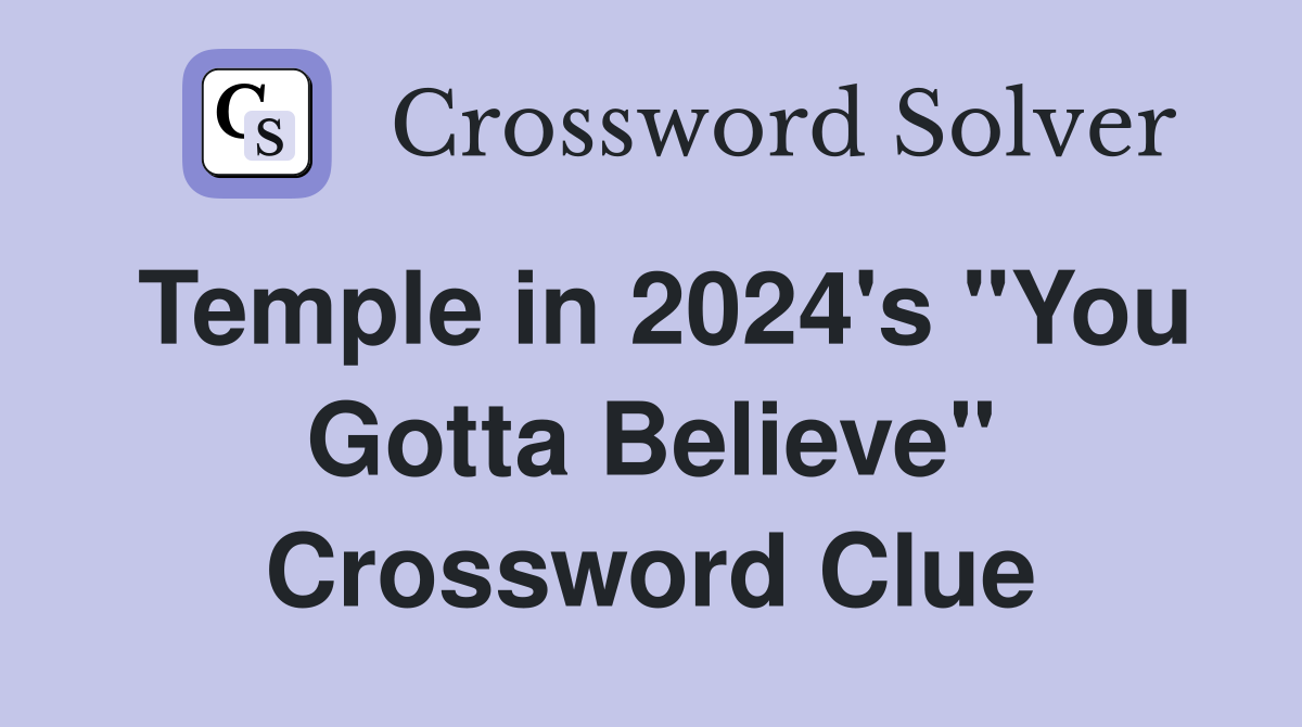 Temple in 2024's "You Gotta Believe" Crossword Clue