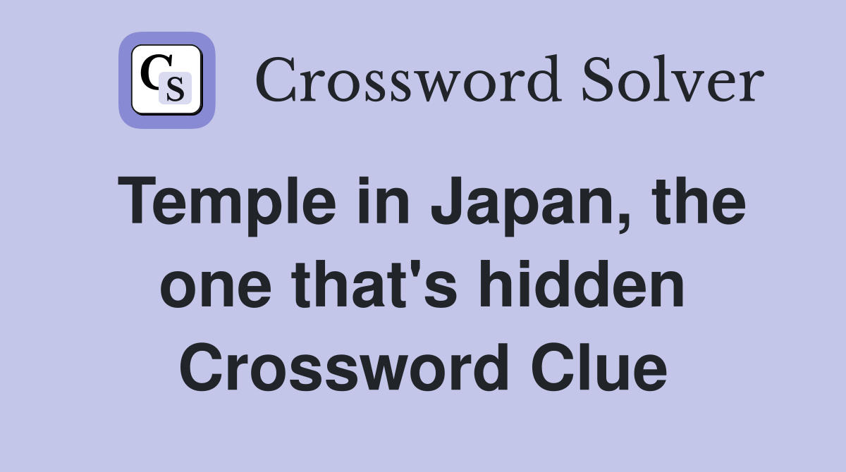Temple in Japan, the one that's hidden Crossword Clue