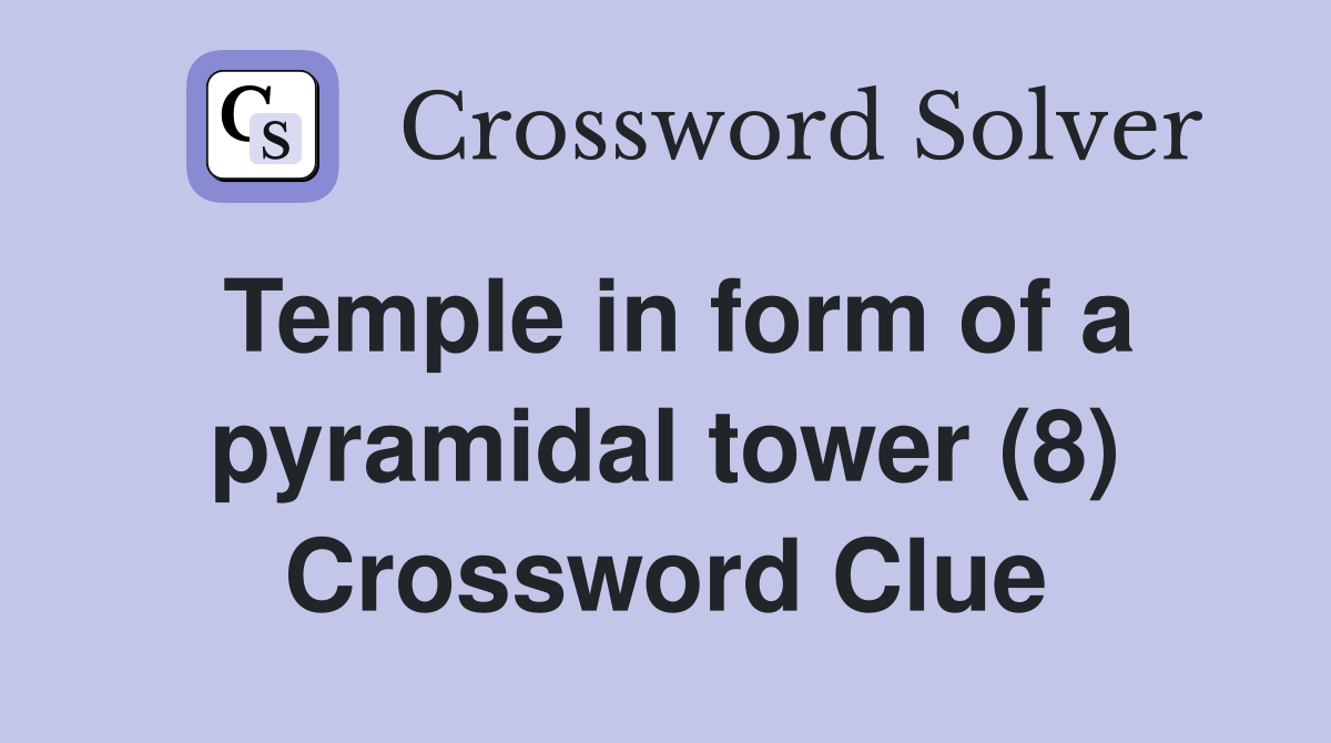Temple in form of a pyramidal tower (8) Crossword Clue