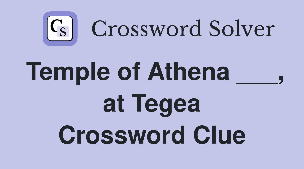 Temple of Athena ___, at Tegea Crossword Clue