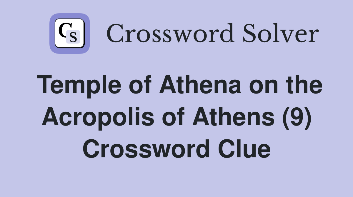 Temple of Athena on the Acropolis of Athens (9) Crossword Clue