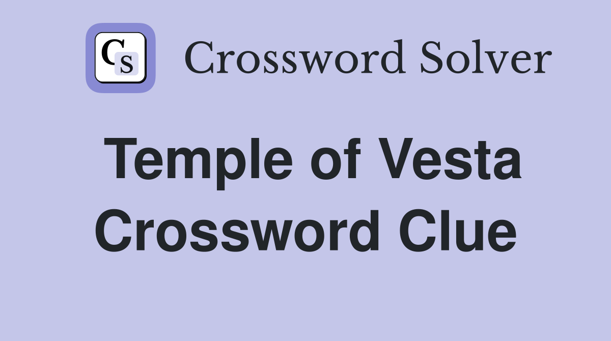 Temple of Vesta Crossword Clue