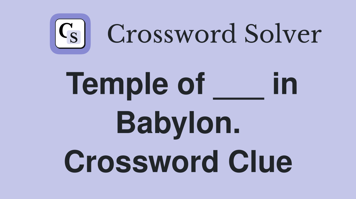 Temple of ___ in Babylon. Crossword Clue