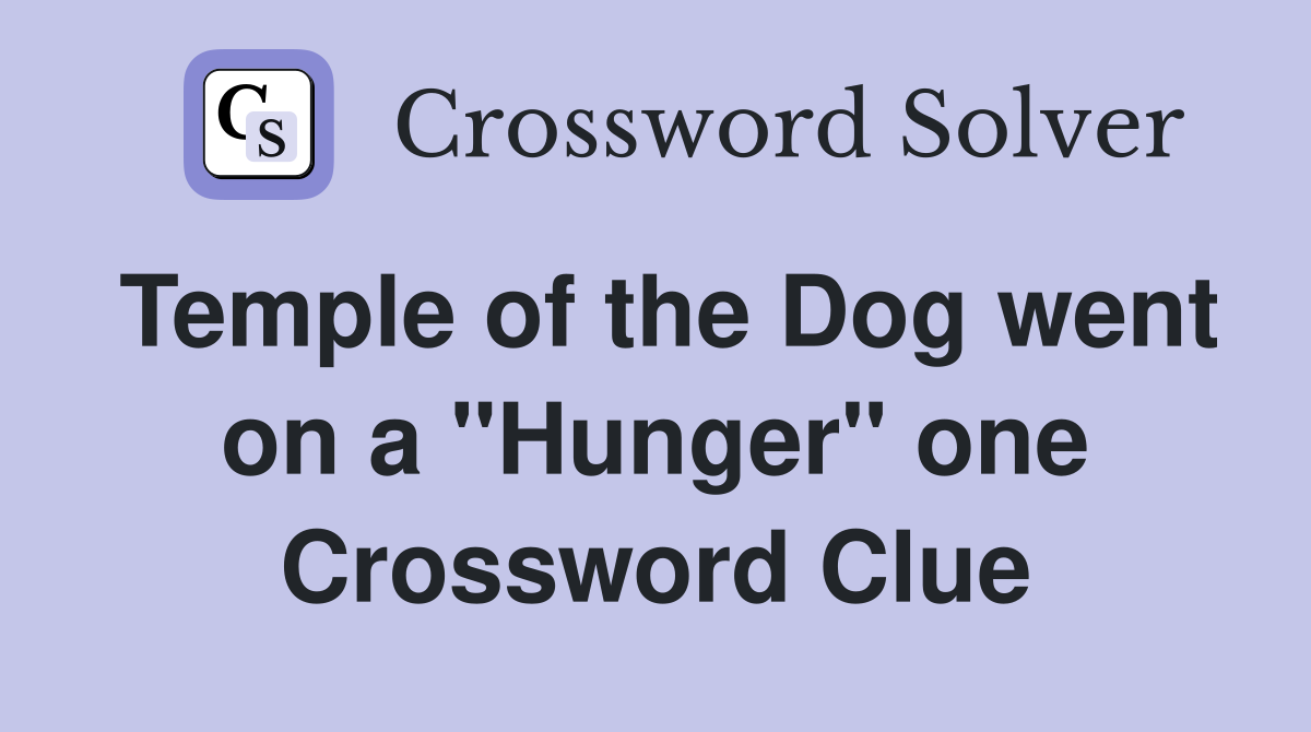 Temple of the Dog went on a "Hunger" one Crossword Clue