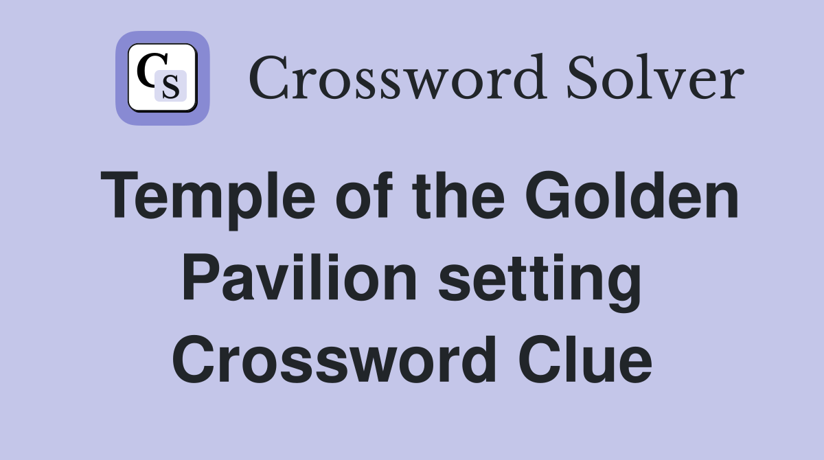 Temple of the Golden Pavilion setting Crossword Clue