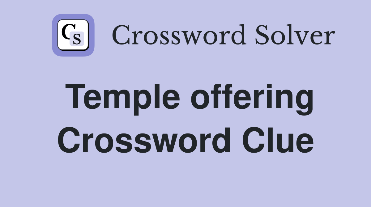 Temple offering Crossword Clue