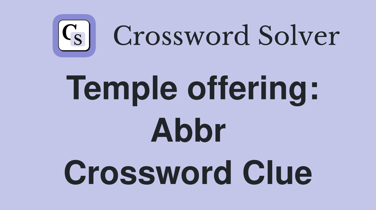 Temple offering: Abbr Crossword Clue