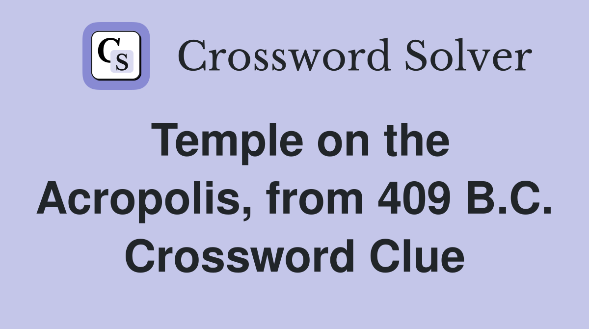 Temple on the Acropolis, from 409 B.C. Crossword Clue