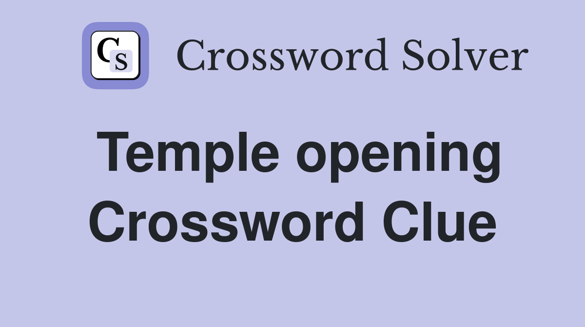 Temple opening Crossword Clue