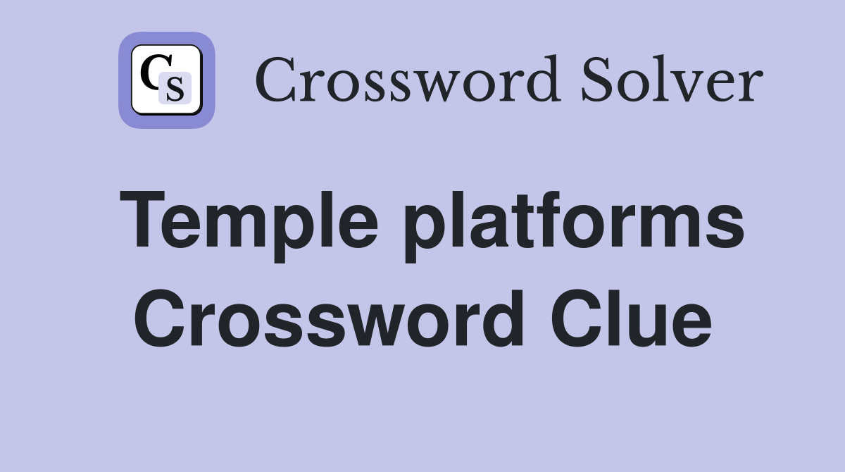 Temple platforms Crossword Clue