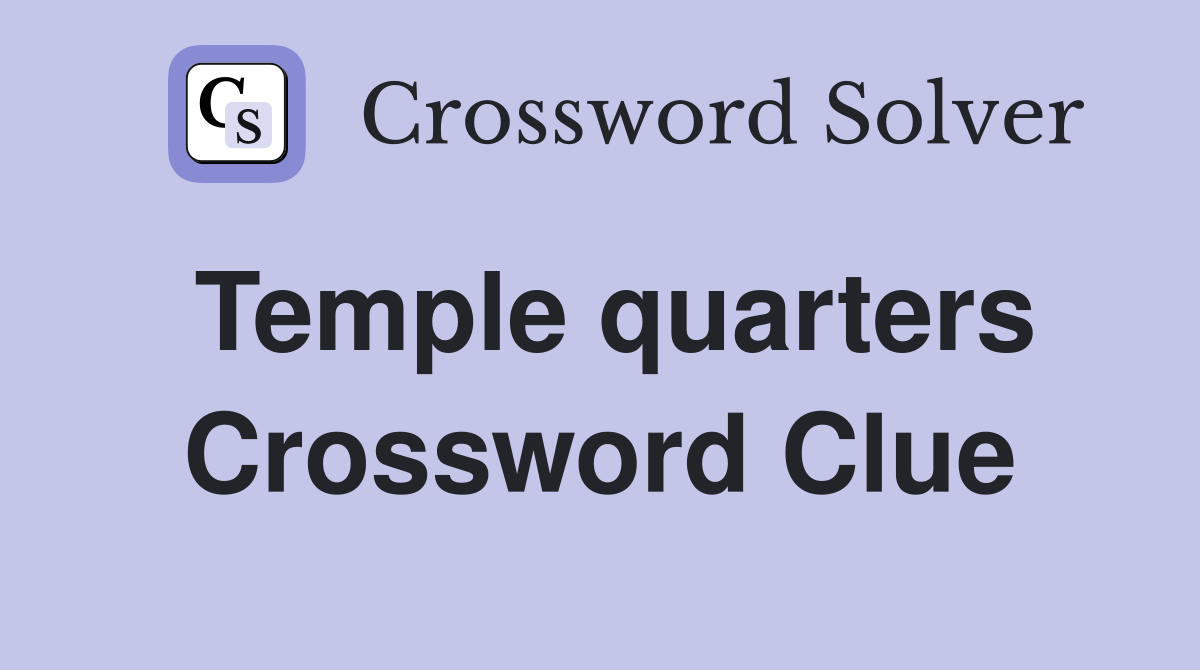Temple quarters Crossword Clue