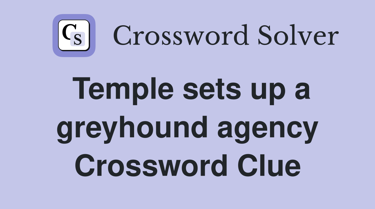 Temple sets up a greyhound agency Crossword Clue