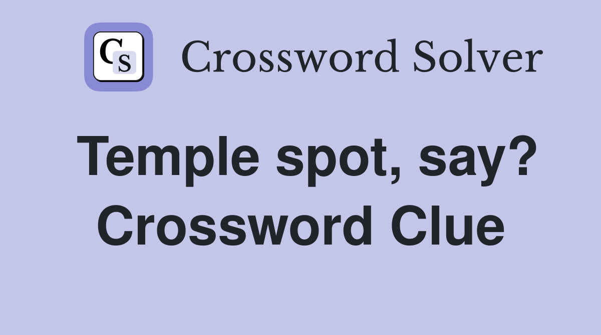 Temple spot, say? Crossword Clue