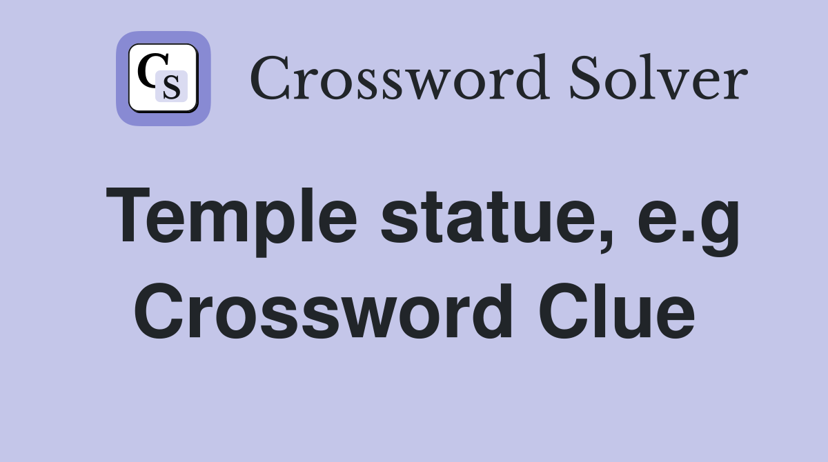Temple statue, e.g Crossword Clue