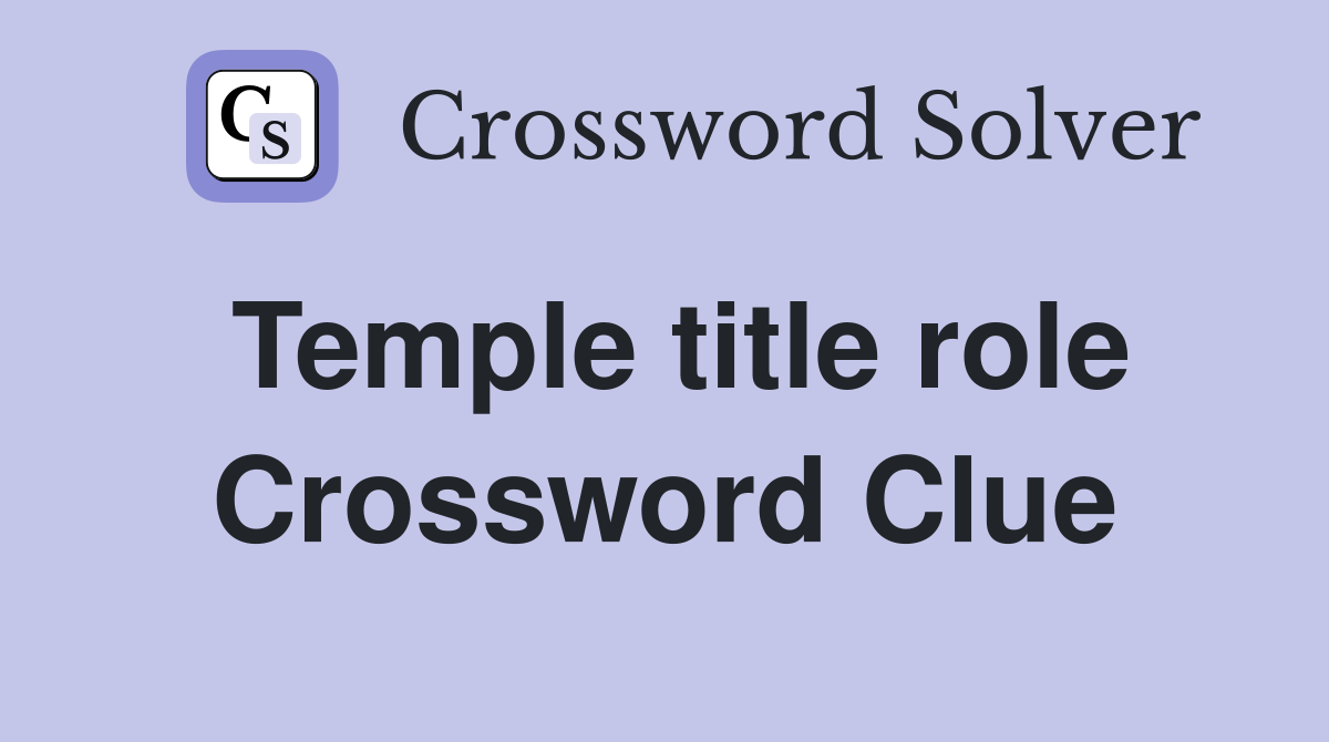 Temple title role Crossword Clue