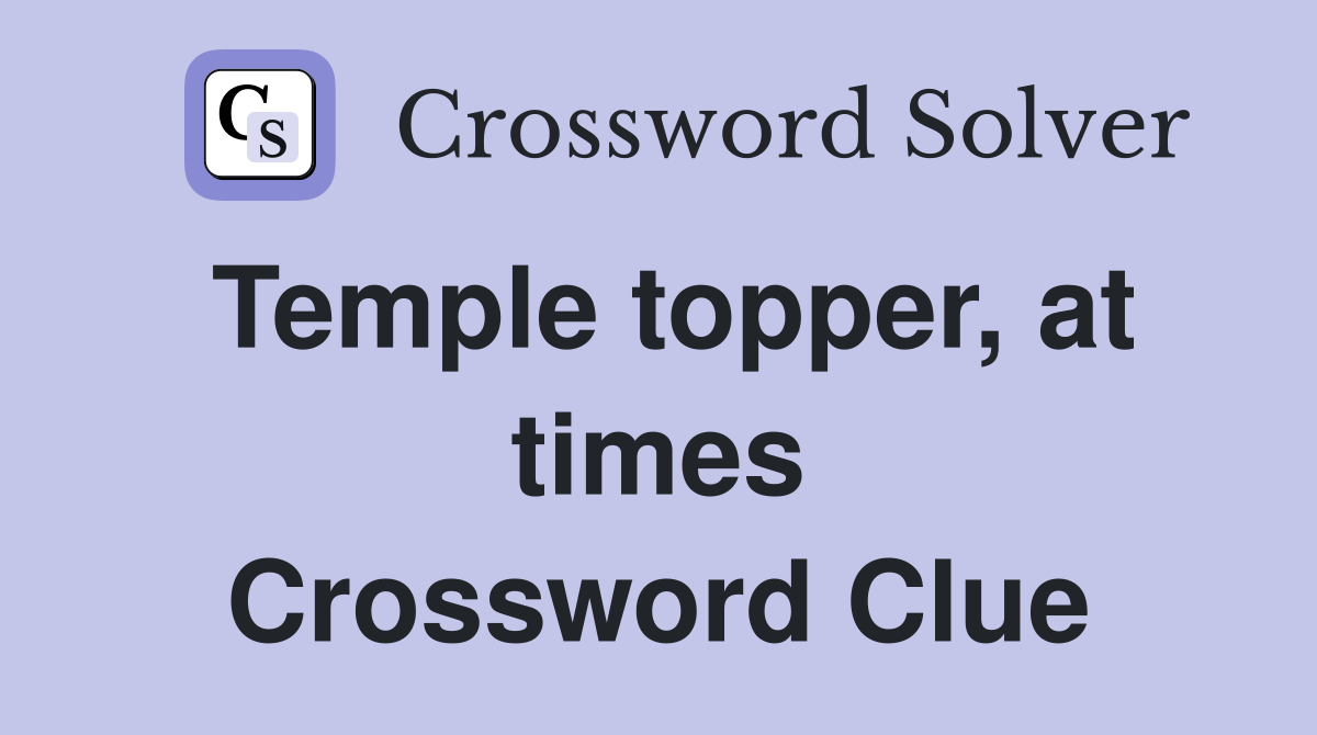 Temple topper, at times Crossword Clue