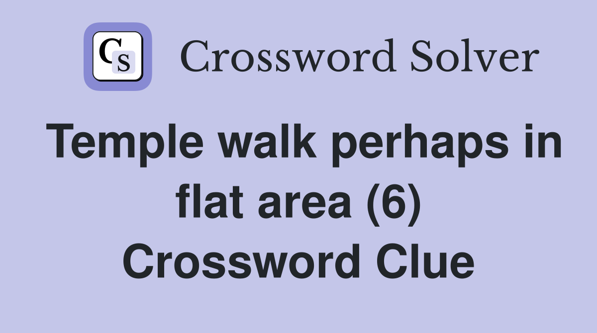 Temple walk perhaps in flat area (6) Crossword Clue