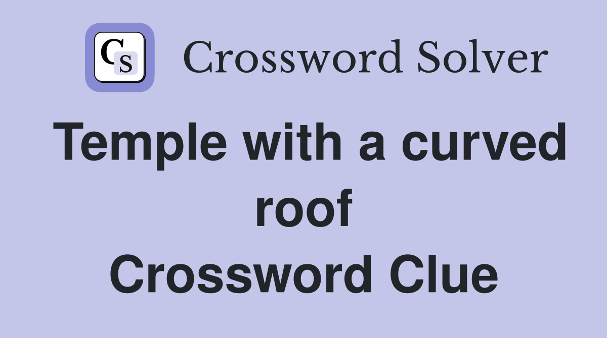 Temple with a curved roof Crossword Clue