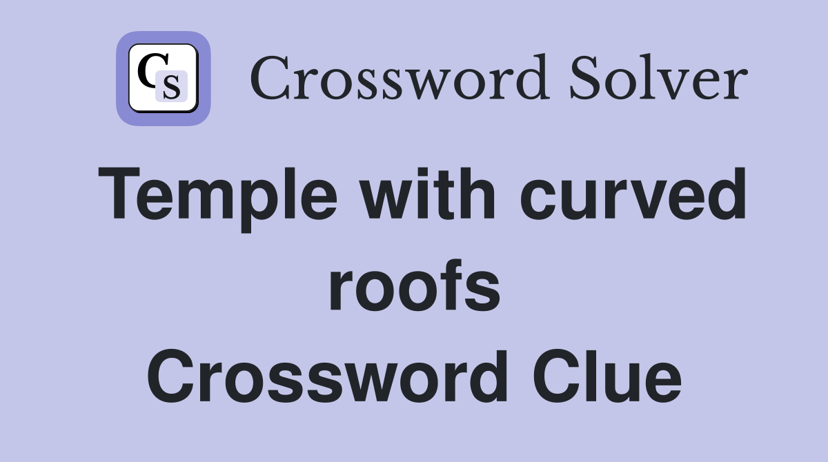 Temple with curved roofs Crossword Clue
