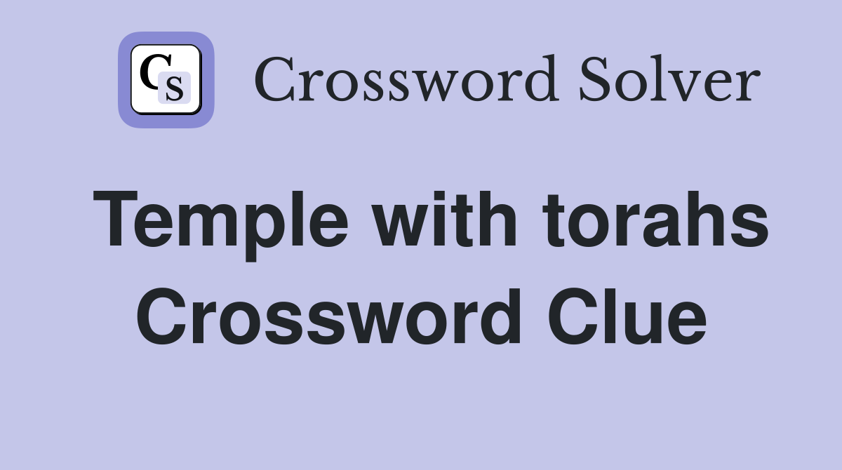Temple with torahs Crossword Clue