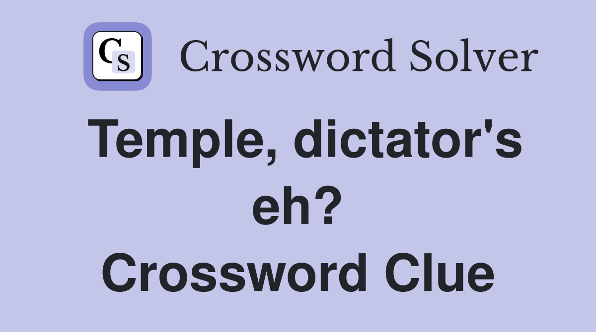 Temple, dictator's eh? Crossword Clue