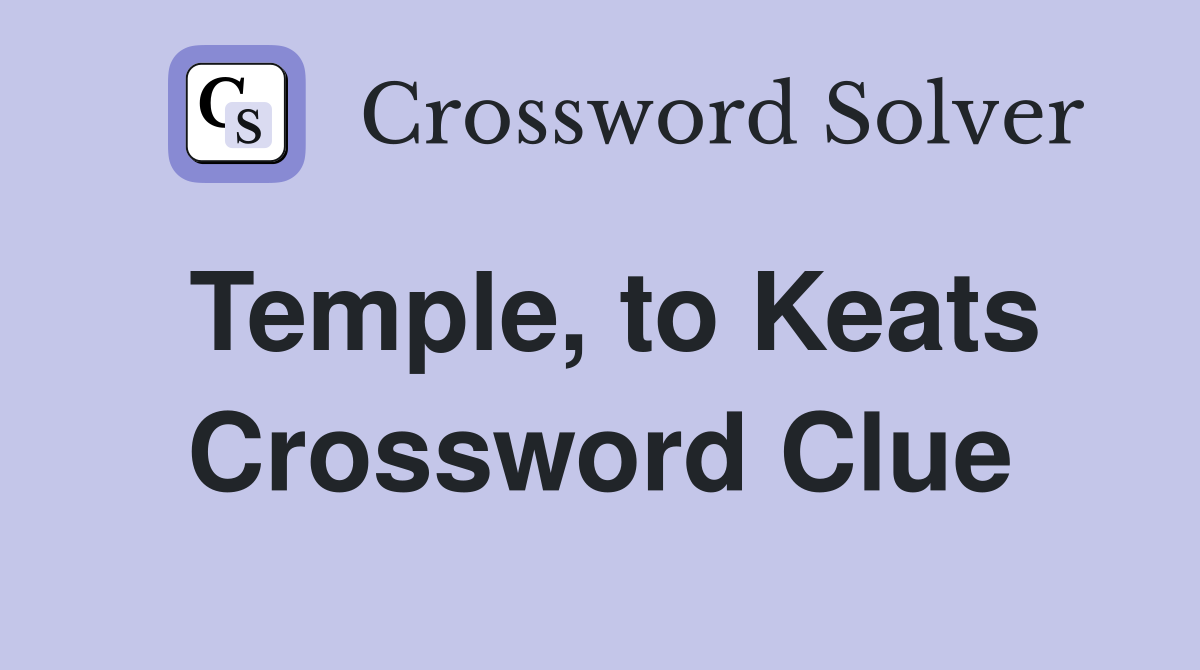 Temple, to Keats Crossword Clue
