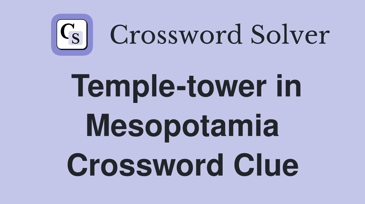 Temple-tower in Mesopotamia Crossword Clue