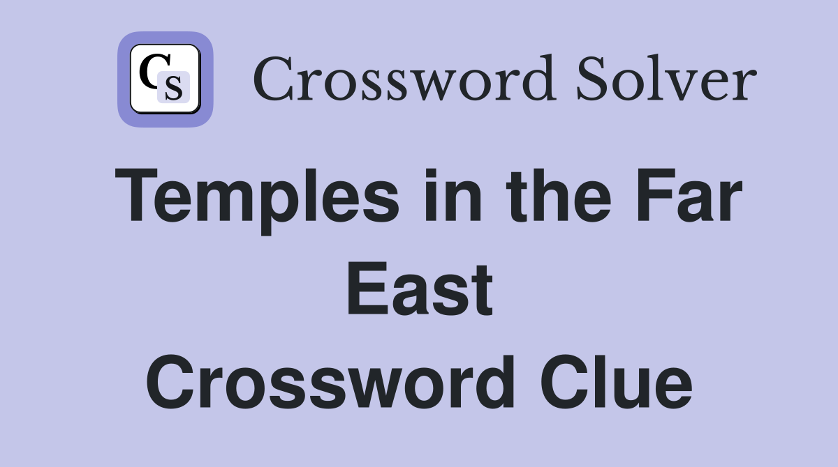 Temples in the Far East Crossword Clue