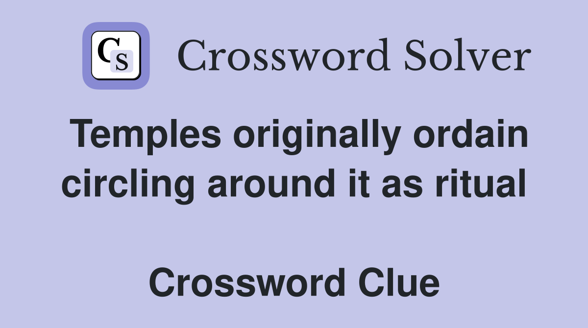 Temples originally ordain circling around it as ritual  Crossword Clue