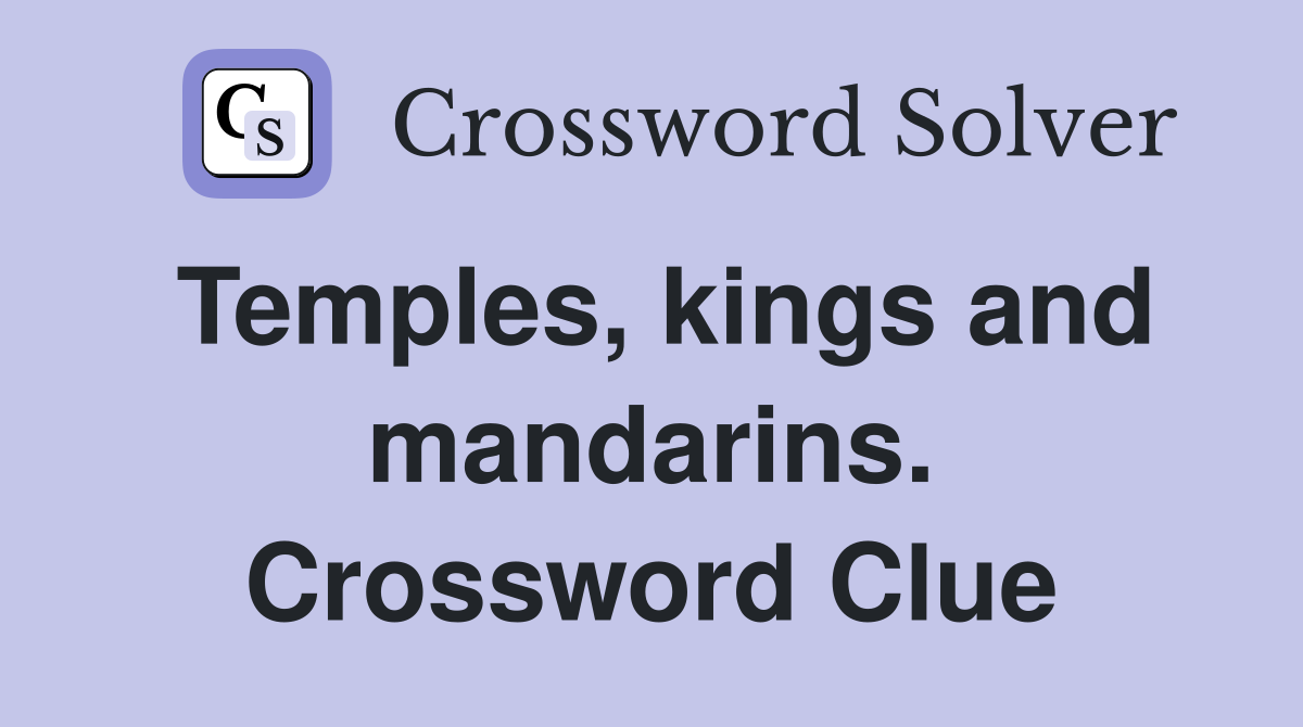 Temples, kings and mandarins. Crossword Clue