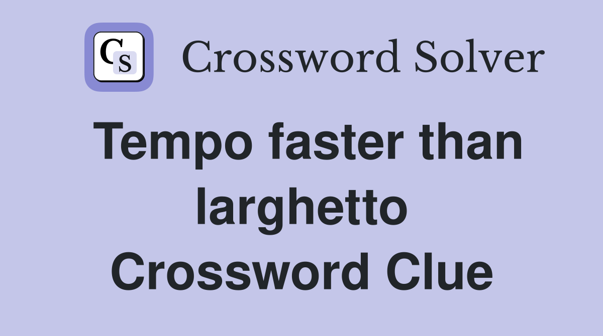 Tempo faster than larghetto Crossword Clue