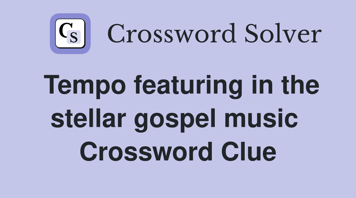 Tempo featuring in the stellar gospel music  Crossword Clue