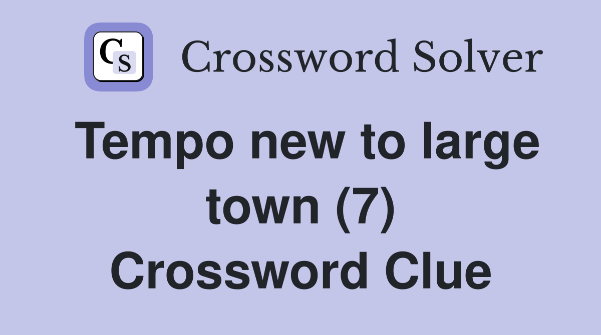 Tempo new to large town (7) Crossword Clue