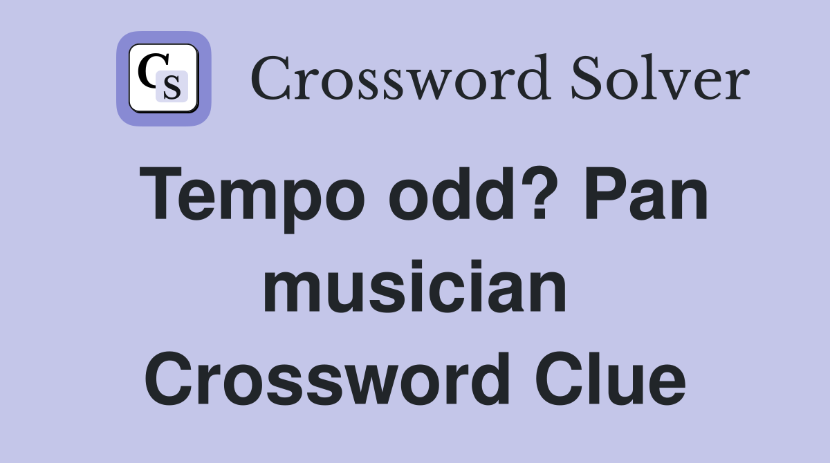 Tempo odd? Pan musician Crossword Clue