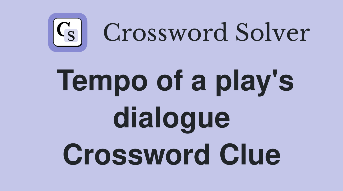 Tempo of a play's dialogue Crossword Clue