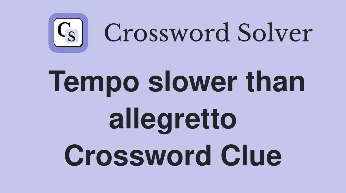 Tempo slower than allegretto Crossword Clue