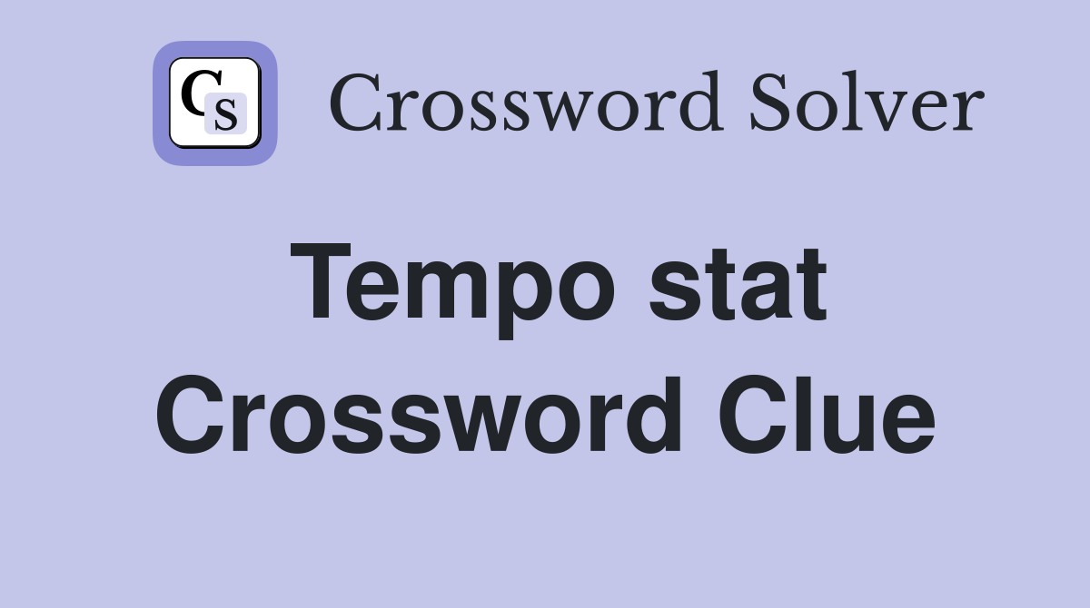 Tempo stat Crossword Clue