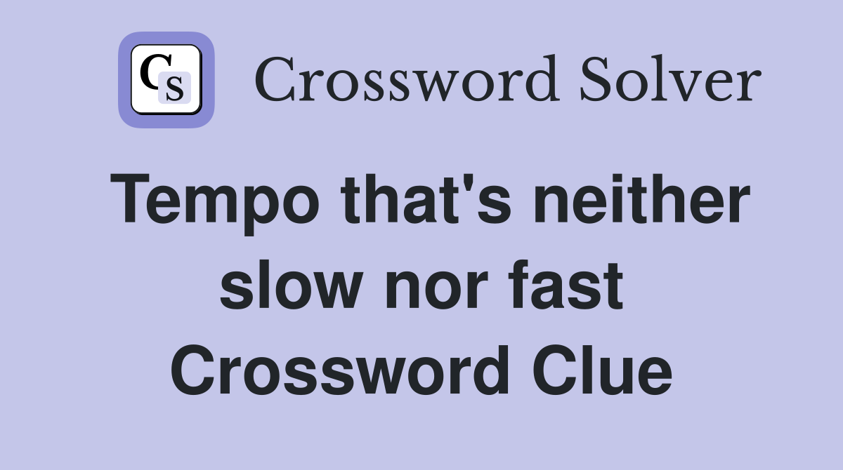 Tempo that's neither slow nor fast Crossword Clue