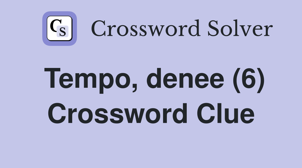 Tempo, denee (6) Crossword Clue